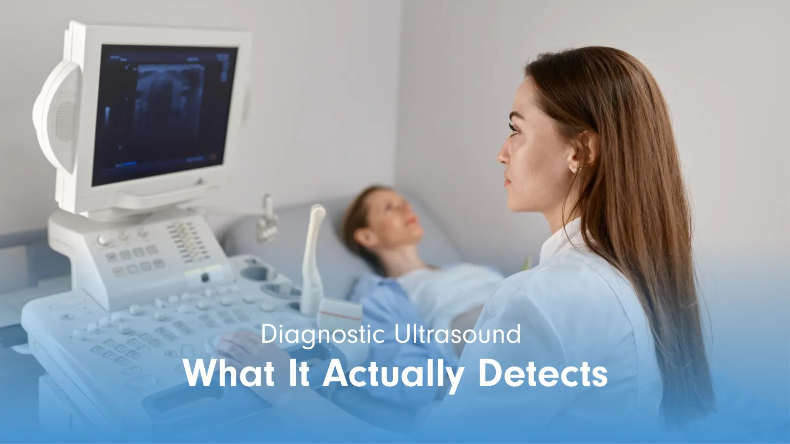 What Diagnostic Ultrasound Shows and When It Is Ordered